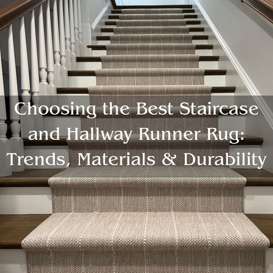 Choosing the Best Staircase and Hallway Runner Rug: Trends, Materials & Durability